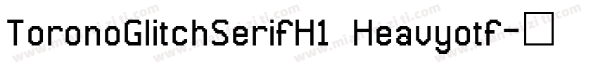 ToronoGlitchSerifH1 Heavyotf字体转换